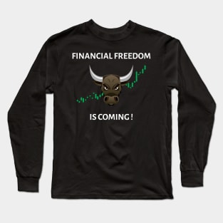 Financial freedom is coming Long Sleeve T-Shirt